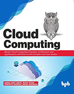 Cloud Computing Master the Concepts, Architecture and Applications with Real-world examples and Case studies True (PDF,EPUP)