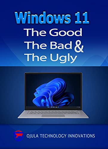 Windows 11 The Good, The Bad & The Ugly
