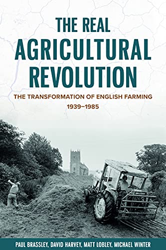 The Real Agricultural Revolution The Transformation of English Farming, 1939-1985