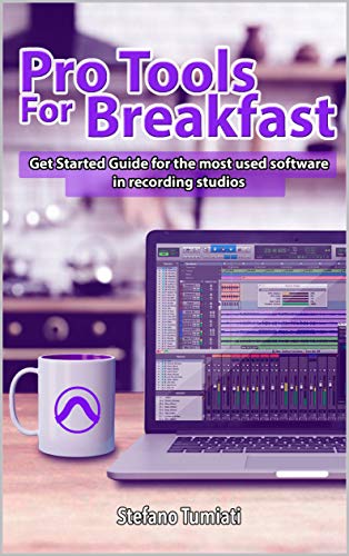 Pro Tools For Breakfast Get Started Guide For The Most Used Software In Recording Studios