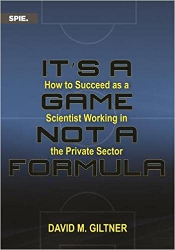 It's a Game, Not a Formula How to Succeed As a Scientist Working in the Private Sector
