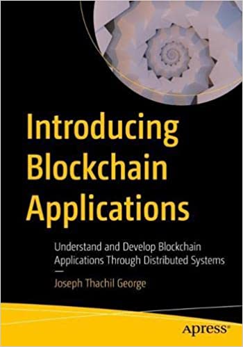 Introducing Blockchain Applications Understand and Develop Blockchain Applications Through Distributed Systems