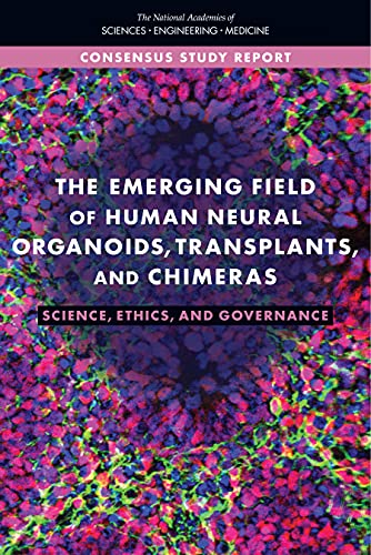 The Emerging Field of Human Neural Organoids, Transplants, and Chimeras Science, Ethics, and Governance