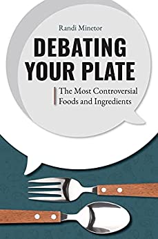 Debating Your Plate The Most Controversial Foods and Ingredients