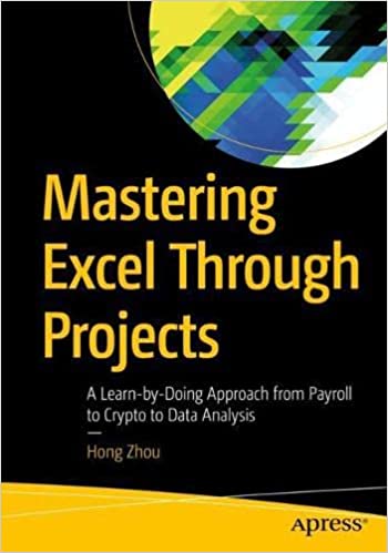 Mastering Excel through Projects From Payroll to Crypto to Data Analysis; a Learn by Doing Approach