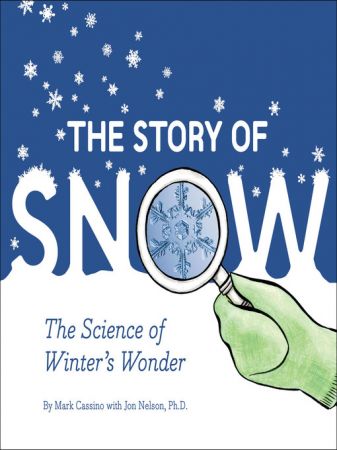 The Story of Snow The Science of Winter's Wonder (True EPUB)