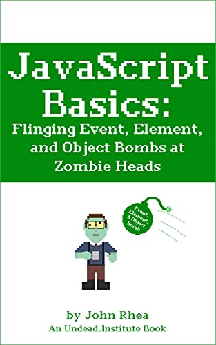 JavaScript Basics Flinging Event, Element, and Object Bombs at Zombie Heads (Undead Institute)