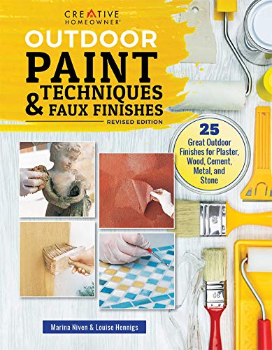 Outdoor Paint Techniques and Faux Finishes, Revised Edition 25 Great Outdoor Finishes for Plaster, Wood, Cement, Metal