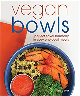 Vegan Bowls Perfect Flavor Harmony in Cozy One-Bowl Meals (True EPUB)