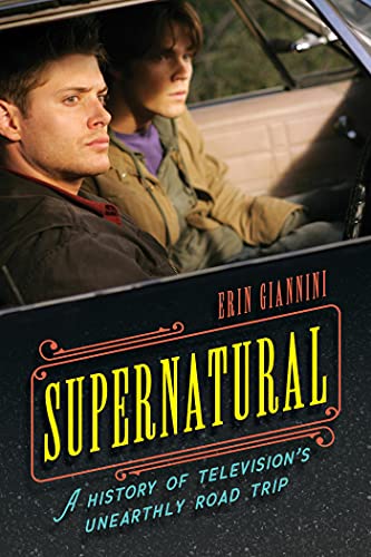 Supernatural A History of Television's Unearthly Road Trip