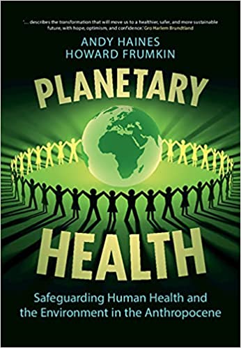 Planetary Health Safeguarding Human Health and the Environment in the Anthropocene