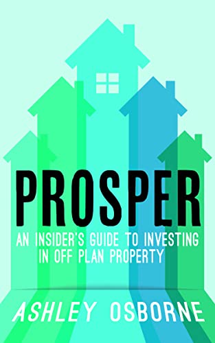 Prosper An Insider's Guide To Investing In Off Plan Property