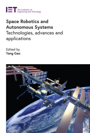 Space Robotics and Autonomous Systems Technologies, advances and applications (True PDF)