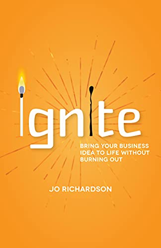 Ignite Bring your business idea to life without burning out