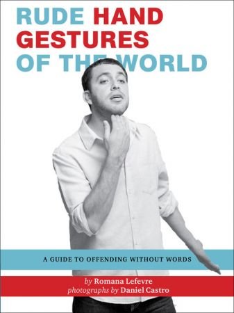 Rude Hand Gestures of the World A Guide To Offending Without Words