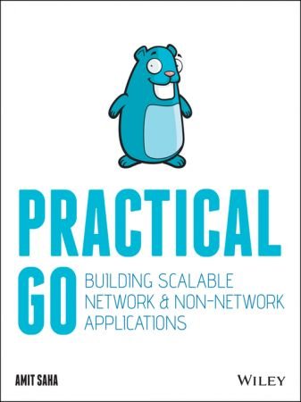 Practical Go Building Scalable Network and Non-Network Applications