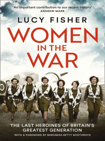 Women In The War (The Last British Female Survivors Who Served In WW II)