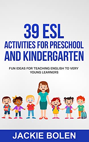 39 ESL Activities for Preschool and Kindergarten Fun Ideas for Teaching English to Very Young Learners