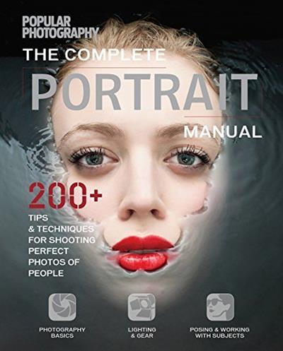 The Complete Portrait Manual 200+ Tips and Techniques for Shooting Perfect Photos of People (True EPUB)
