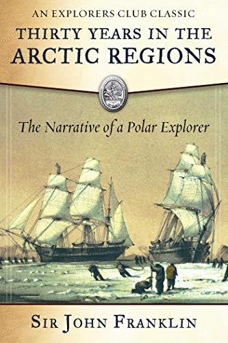 Thirty Years in the Arctic Regions The Narrative of a Polar Explorer (Explorers Club)