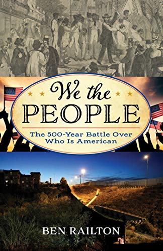 We the People The 500-Year Battle Over Who Is American (American Ways)