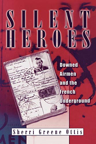 Silent Heroes Downed Airmen and the French Underground