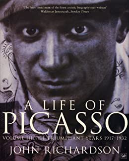 A Life of Picasso Volume III The Triumphant Years, 1917-1932
