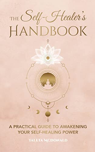 The Self-Healer's Handbook A Practical Guide to Awakening Your Self-Healing Power