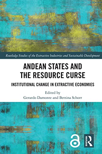 Andean States and the Resource Curse Institutional Change in Extractive Economies