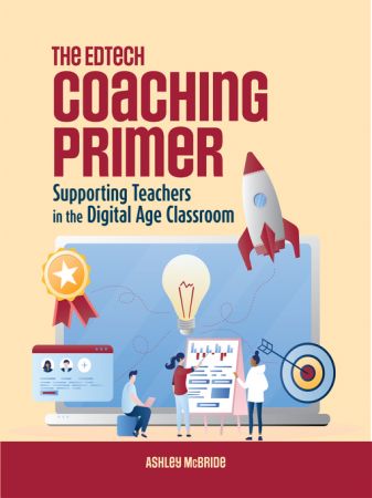 The Edtech Coaching Primer Supporting Teachers in the Digital Age Classroom