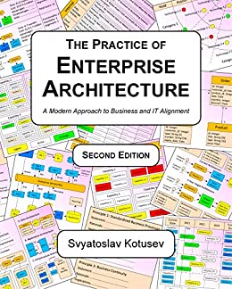 The Practice of Enterprise Architecture A Modern Approach to Business and IT Alignment