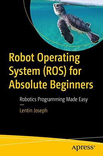 Robot Operating System (ROS) for Absolute Beginners Robotics Programming Made Easy