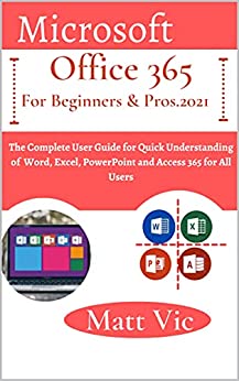 Microsoft Office 365 for Beginners & Pros. 2021 The Complete User Guide for Quick Understanding of Word, Excel