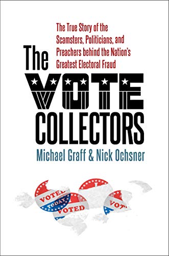 The Vote Collectors The True Story of the Scamsters, Politicians, and Preachers behind the Nation's Greatest Electoral Fraud