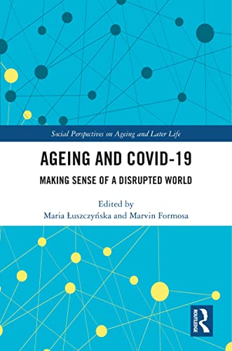 Ageing and COVID-19 Making Sense of a Disrupted World (Social Perspectives on Ageing and Later Life)