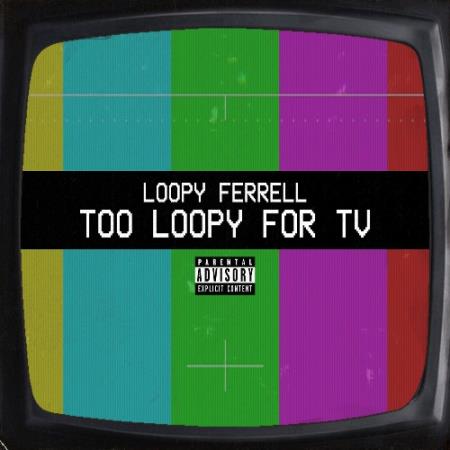 Loopy Ferrell - Too Loopy for TV (2021)