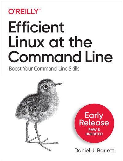 Efficient Linux at the Command Line (Early Release)