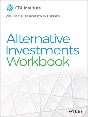 Alternative Investments Workbook CFA Institute Investment Series