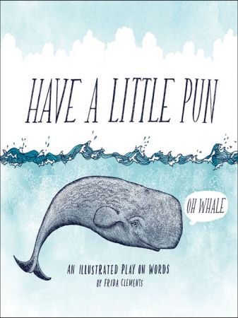 Have a Little Pun An Illustrated Play on Words
