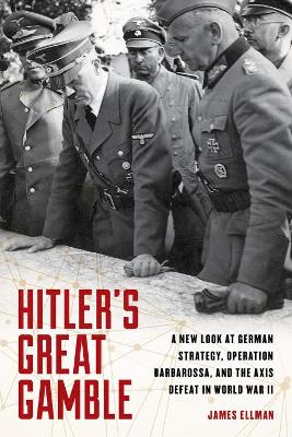 Hitler's Great Gamble A New Look at German Strategy, Operation Barbarossa, and the Axis Defeat in World War II (True EPUB)
