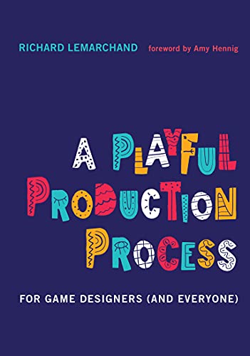 A Playful Production Process For Game Designers (and Everyone)