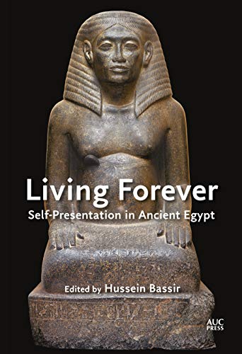 Living Forever Self-Presentation in Ancient Egypt