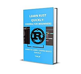 Learn Rust Quickly Coding For Beginners Guide To Learn Coding Basics Quickly