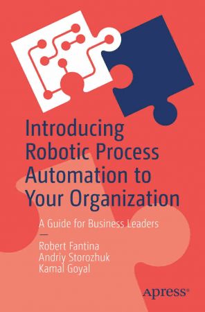 Introducing Robotic Process Automation to Your Organization A Guide for Business Leaders
