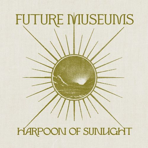 Future Museums - Harpoon Of Sunlight (2021)