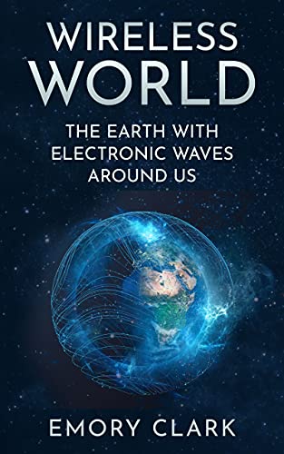Wireless World The Earth with Electronic Waves Around Us