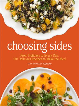 Choosing Sides From Holidays to Every Day, 130 Delicious Recipes to Make the Meal (True EPUB)
