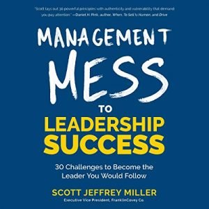 Management Mess to Leadership Success: 30 Challenges to Become the Leader You Would Follow [Audiobook]