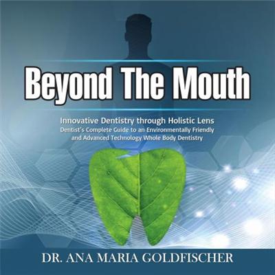 Beyond the Mouth: Innovative Dentistry Through Holistic Lens. Dentist's Complete Guidebook... [Audiobook]