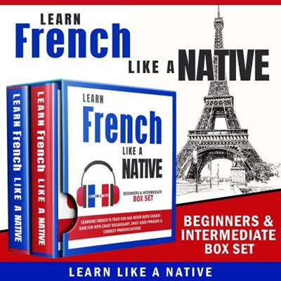 Learn French Like a Native - Beginners & Intermediate Box Set [Audiobook]